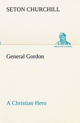 Cover image for General Gordon A Christian Hero