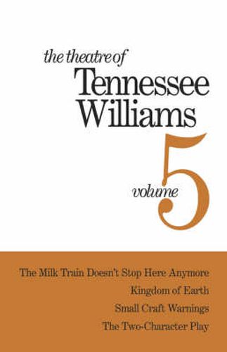 The Theatre of Tennessee Williams Volume V: The Milk Train Doesn't Stop Here Anymore, Kingdom of Earth, Small Craft Warnings, The Two-Character Play