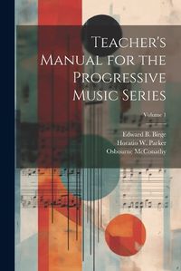 Cover image for Teacher's Manual for the Progressive Music Series; Volume 1