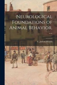 Cover image for Neurological Foundations of Animal Behavior. --