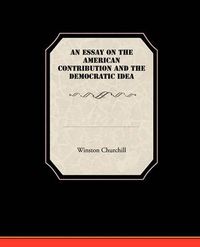 Cover image for An Essay On The American Contribution And The Democratic Idea