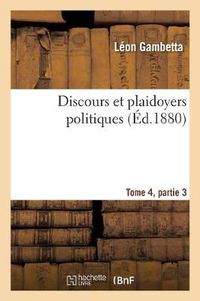 Cover image for Discours Et Plaidoyers Politiques Tome 4, Partie 3