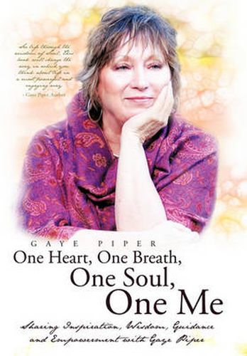 Cover image for One Heart, One Breath, One Soul, One Me: Sharing Inspiration, Wisdom, Guidance and Empowerment with Gaye Piper