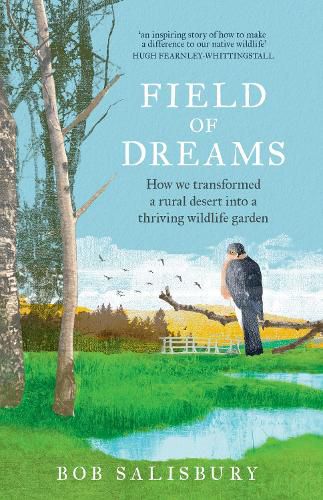 Cover image for Field of Dreams: How we transformed a rural desert  into a thriving wildlife garden