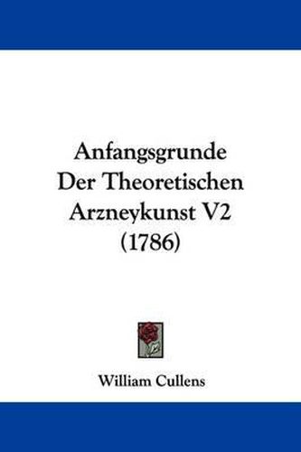 Cover image for Anfangsgrunde Der Theoretischen Arzneykunst V2 (1786)