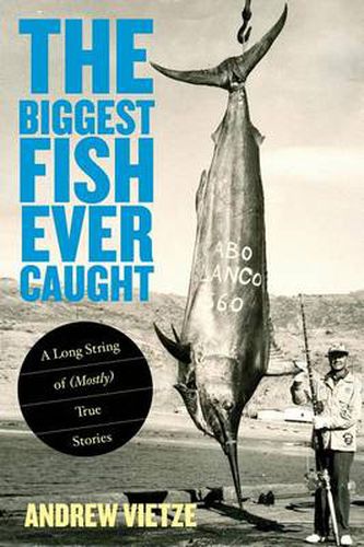 Cover image for Biggest Fish Ever Caught: A Long String Of (Mostly) True Stories