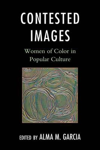 Cover image for Contested Images: Women of Color in Popular Culture