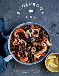 Cover image for Foolproof Fish: 60 Delicious Dishes to Make at Home