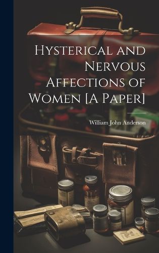 Cover image for Hysterical and Nervous Affections of Women [A Paper]