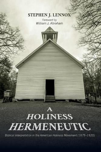 A Holiness Hermeneutic: Biblical Interpretation in the American Holiness Movement (1875-1920)