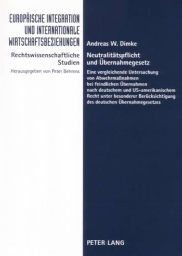 Cover image for Neutralitaetspflicht Und Uebernahmegesetz: Eine Vergleichende Untersuchung Von Abwehrmassnahmen Bei Feindlichen Uebernahmen Nach Deutschem Und Us-Amerikanischem Recht Unter Besonderer Beruecksichtigung Des Deutschen Uebernahmegesetzes