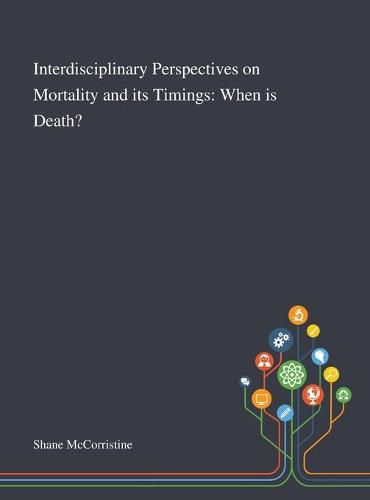 Cover image for Interdisciplinary Perspectives on Mortality and Its Timings: When is Death?