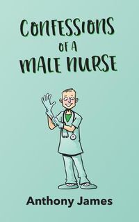 Cover image for Confessions of a Male Nurse