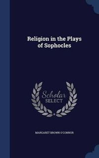 Cover image for Religion in the Plays of Sophocles