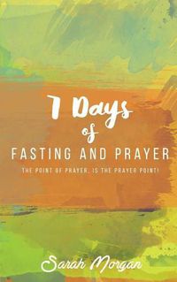Cover image for 7 Days of Fasting and Prayer: The Point of the Prayer Is the Prayer Point