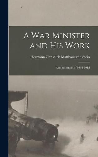 Cover image for A War Minister and His Work: Reminiscences of 1914-1918