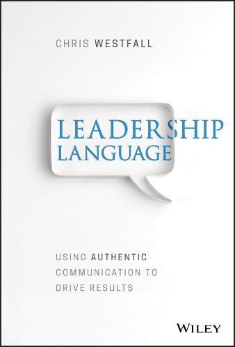 Cover image for Leadership Language: Using Authentic Communication to Drive Results