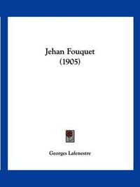 Cover image for Jehan Fouquet (1905)