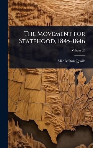 Cover image for The Movement for Statehood, 1845-1846
