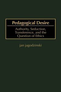 Cover image for Pedagogical Desire: Authority, Seduction, Transference, and the Question of Ethics