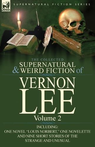 Cover image for The Collected Supernatural and Weird Fiction of Vernon Lee: Volume 2-Including One Novel Louis Norbert, One Novelette and Nine Short Stories of the