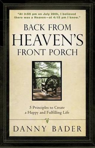 Back from Heaven's Front Porch: 5 Principles to Create a Happy and Fulfilling Life