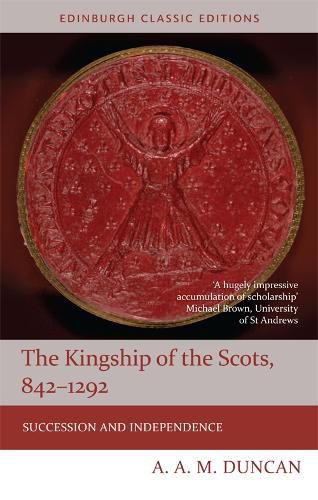 Cover image for The Kingship of the Scots, 842-1292: Succession and Independence