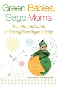 Cover image for Green Babies, Sage Moms: The Ultimate Guide to Raising Your Organic Baby