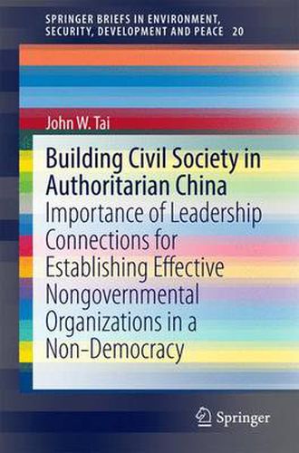 Cover image for Building Civil Society in Authoritarian China: Importance of Leadership Connections for Establishing Effective Nongovernmental Organizations in a Non-Democracy