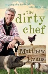 Cover image for The Dirty Chef: from Big City Food Critic to Foodie Farmer