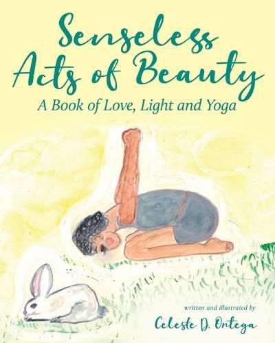 Cover image for Senseless Acts of Beauty: A Book of Love, Light and Yoga