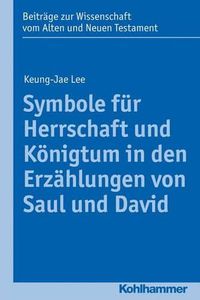 Cover image for Symbole Fur Herrschaft Und Konigtum in Den Erzahlungen Von Saul Und David