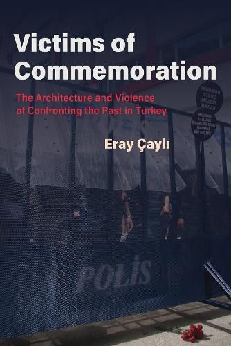 Cover image for Victims of Commemoration: The Architecture and Violence of Confronting the Past in Turkey