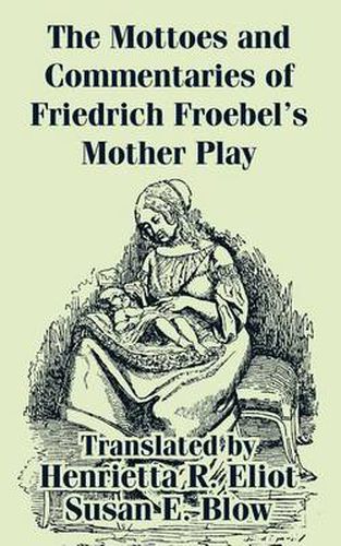 Cover image for The Mottoes and Commentaries of Friedrich Froebel's Mother Play