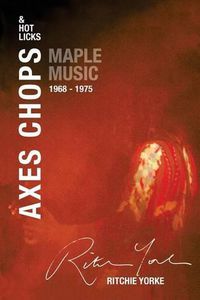 Cover image for Axes Chops & Hot Licks: Maple Music 1968 - 1975
