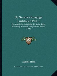 Cover image for de Svenska Kungliga Lustslotten Part 1: Drottningholm, Gripsholm, Ulriksdal, Haga, Rosersberg, Rosendal, Tullgarn Och Sofiero (1899)