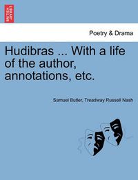 Cover image for Hudibras ... With a life of the author, annotations, etc.