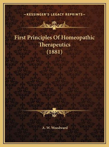 Cover image for First Principles of Homeopathic Therapeutics (1881)