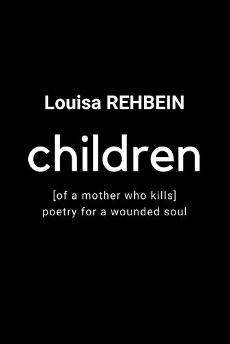 Children of a mother who kills - Poetry for a wounded soul