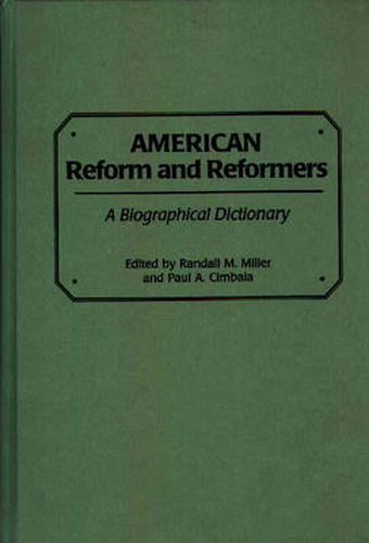 American Reform and Reformers: A Biographical Dictionary