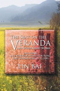 Cover image for The Seat on the Veranda and Other Short Works: Including an Interview with Chen Rong and Commentary by Li Jing