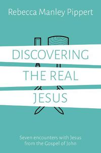 Cover image for Discovering the Real Jesus: Seven encounters with Jesus from the Gospel of John