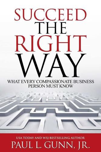 Cover image for Succeed the Right Way: What Every Compassionate Business Person Must Know