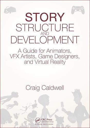 Cover image for Story Structure and Development: A Guide for Animators, VFX Artists, Game Designers, and Virtual Reality