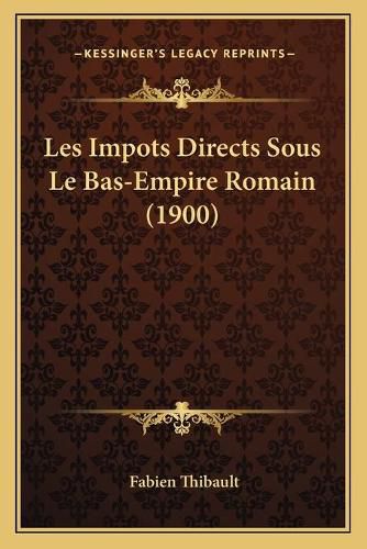 Cover image for Les Impots Directs Sous Le Bas-Empire Romain (1900)