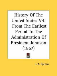 Cover image for History of the United States V4: From the Earliest Period to the Administration of President Johnson (1867)