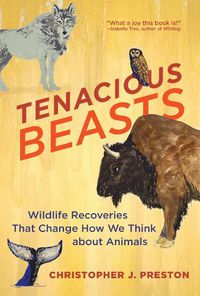 Cover image for Tenacious Beasts: Wildlife Recoveries That Change How We Think about Animals