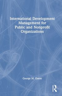 Cover image for International Development Management for Public and Nonprofit Organizations