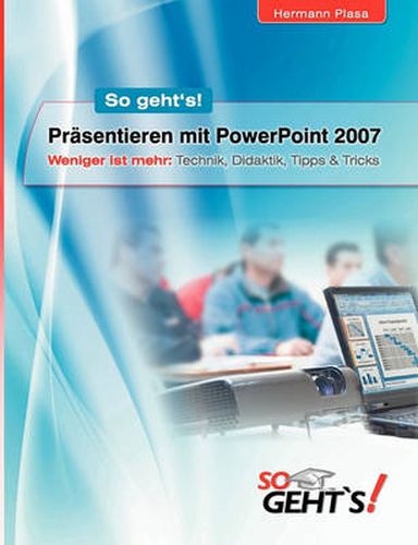 Cover image for Prasentieren mit PowerPoint 2007: Weniger ist mehr: Technik, Didaktik, Tipps & Tricks