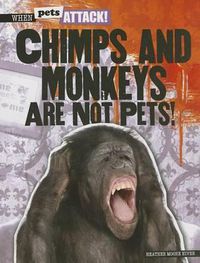 Cover image for Chimps and Monkeys Are Not Pets!